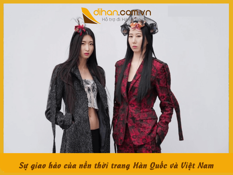 Sự giao hảo của nền thời trang Hàn Quốc và Việt Nam