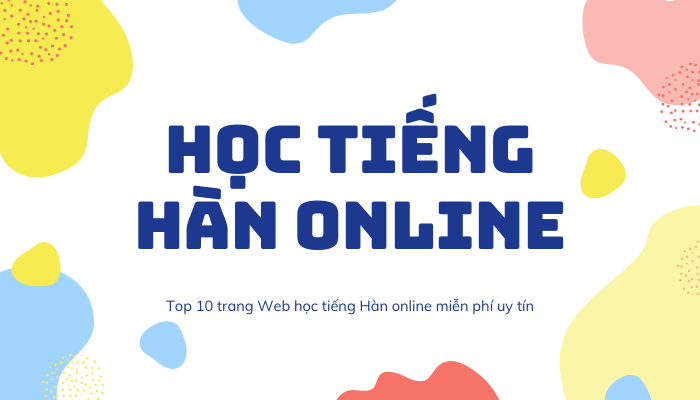 Top 10 Website học tiếng Hàn online MIỄN PHÍ uy tín nhất hiện nay
