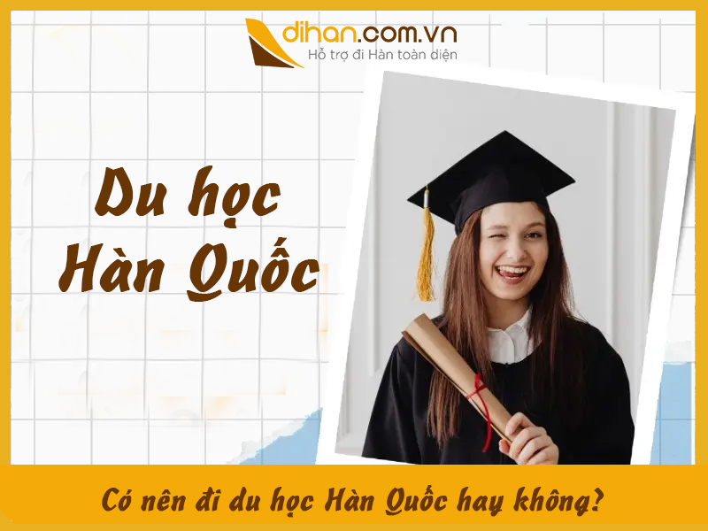 Có nên đi du học Hàn Quốc hay không?