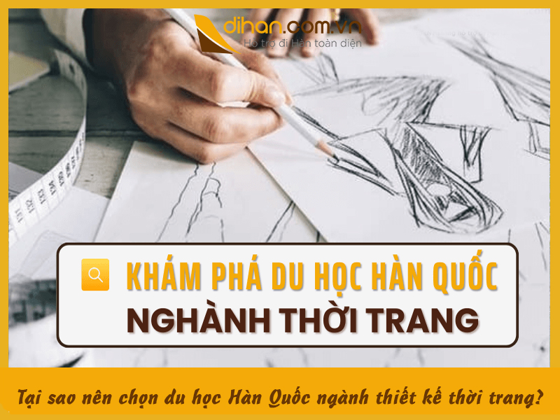 Du học Hàn Quốc ngành thiết kế thời trang chi tiết từ A – Z